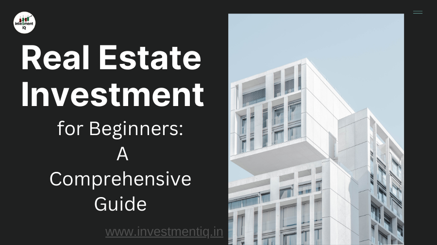 You are currently viewing Real Estate Investment for Beginners: A Comprehensive Guide