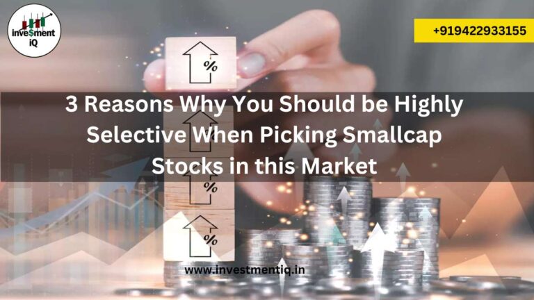 Read more about the article 3 Reasons Why You Should be Highly Selective When Picking Smallcap Stocks in this Market